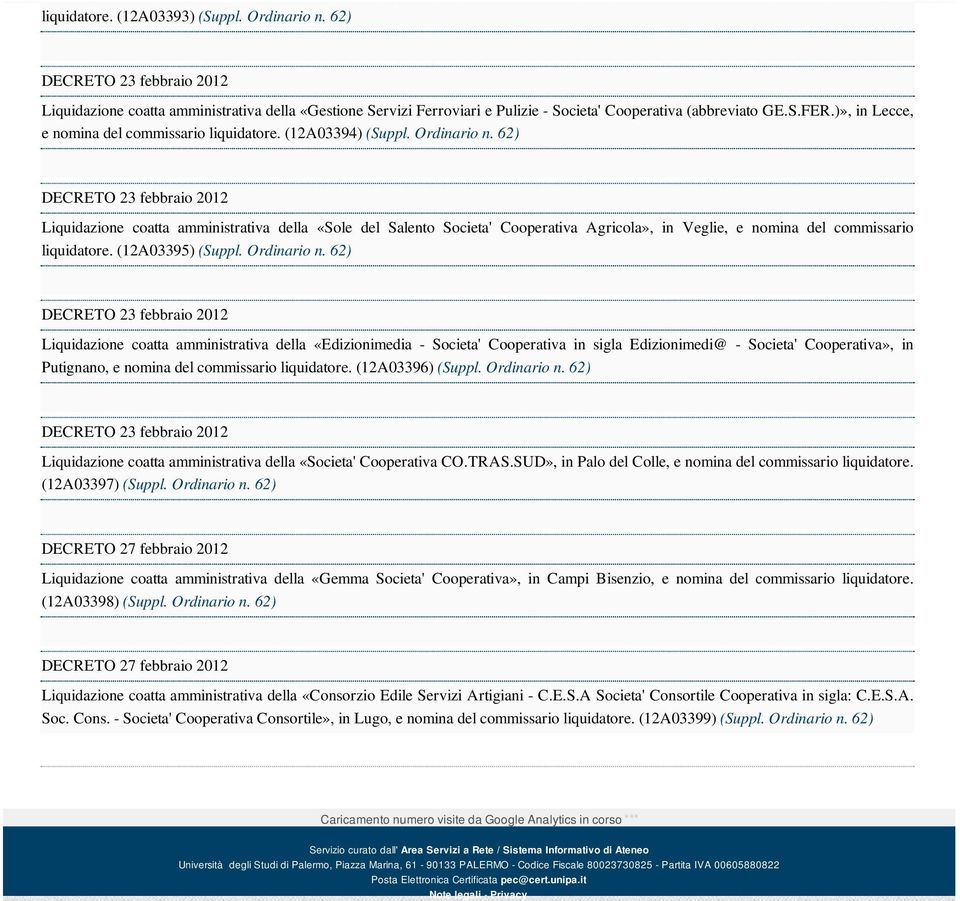 62) DECRETO 23 febbraio 2012 Liquidazione coatta amministrativa della «Sole del Salento Societa' Cooperativa Agricola», in Veglie, e nomina del commissario liquidatore. (12A03395) (Suppl. Ordinario n.