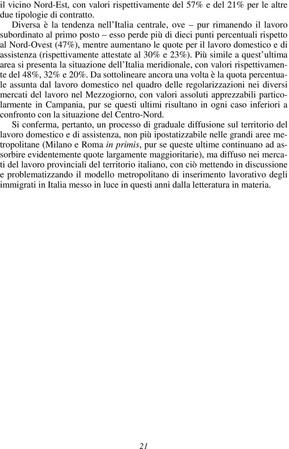 per il lavoro domestico e di assistenza (rispettivamente attestate al 30% e 23%).