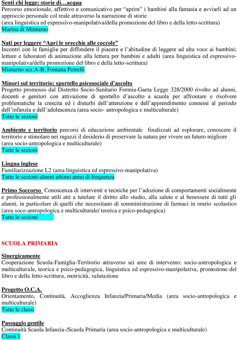 diffondere il piacere e l abitudine di leggere ad alta voce ai bambini; letture e laboratori di animazione alla lettura per bambini e adulti (area linguistica ed espressivomanipolativa/della