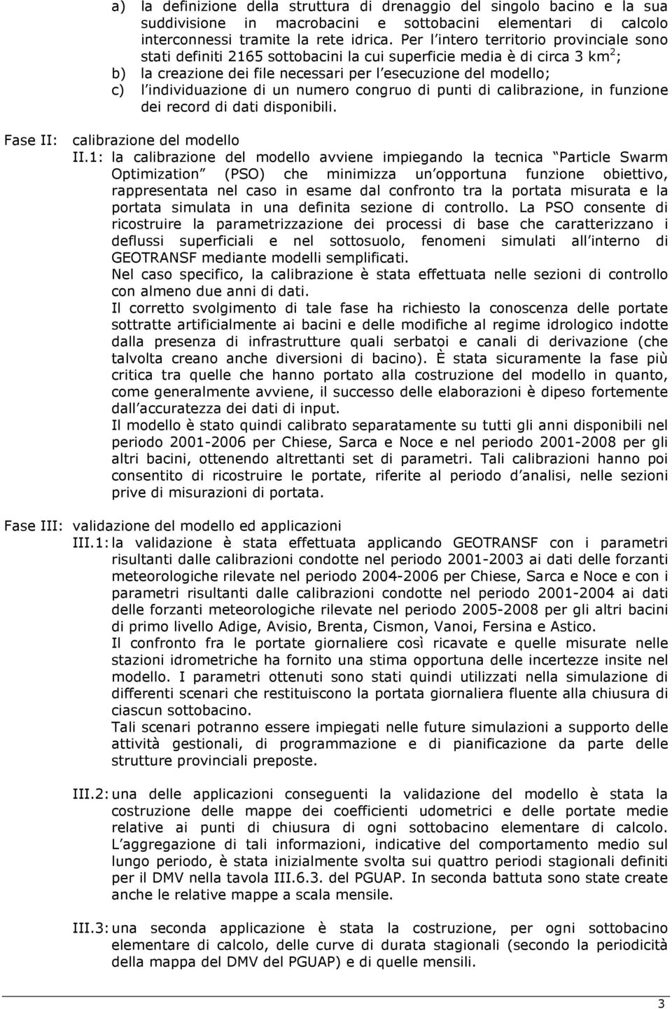 individuazione di un numero congruo di punti di calibrazione, in funzione dei record di dati disponibili. Fase II: calibrazione del modello II.