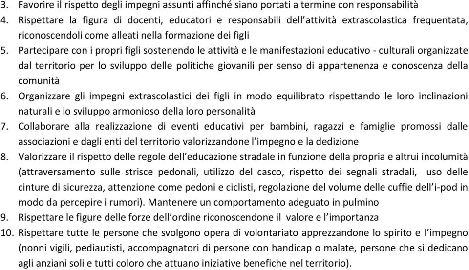 Partecipare con i propri figli sostenendo le attività e le manifestazioni educativo - culturali organizzate dal territorio per lo sviluppo delle politiche giovanili per senso di appartenenza e