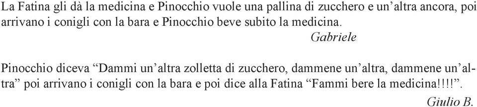 Gabriele Pinocchio diceva Dammi un altra zolletta di zucchero, dammene un altra, dammene