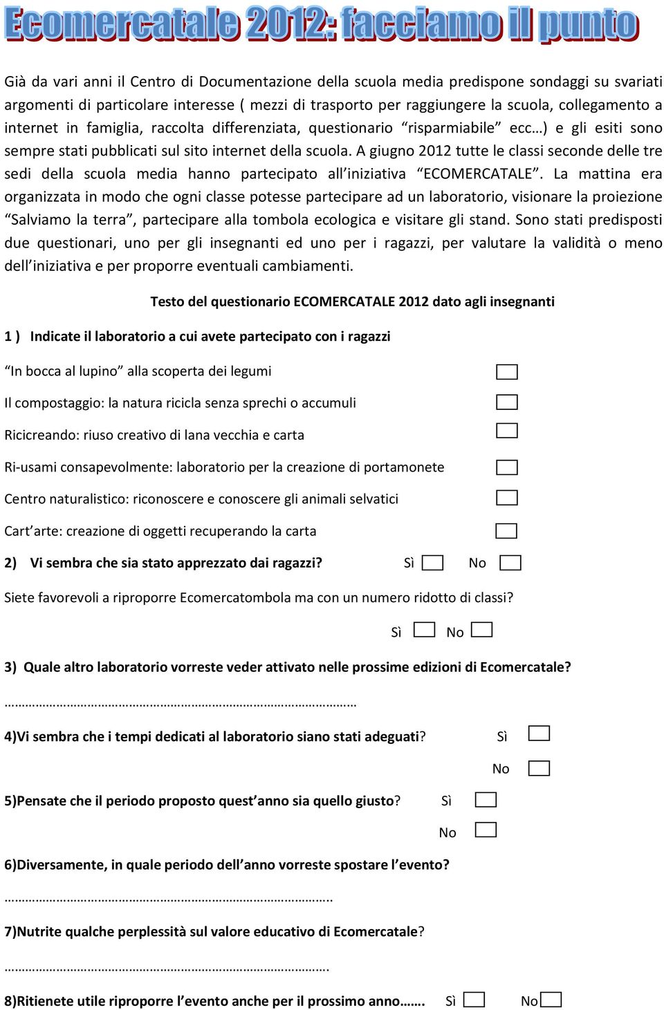 A giugno 212 tutte le classi seconde delle tre sedi della scuola media hanno partecipato all iniziativa ECOMERCATALE.