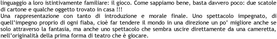 !! Una rappresentazione con tanto di introduzione e morale finale.