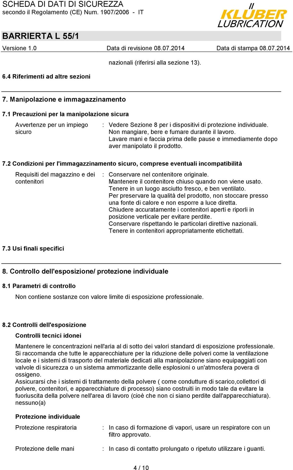 Lavare mani e faccia prima delle pause e immediamente dopo aver manipolato il prodotto. 7.