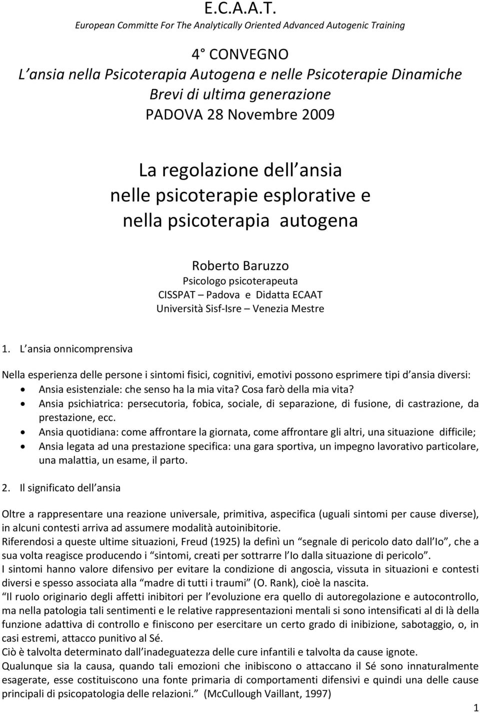 Novembre 2009 La regolazione dell ansia nelle psicoterapie esplorative e nella psicoterapia autogena Roberto Baruzzo Psicologo psicoterapeuta CISSPAT Padova e Didatta ECAAT Università Sisf-Isre