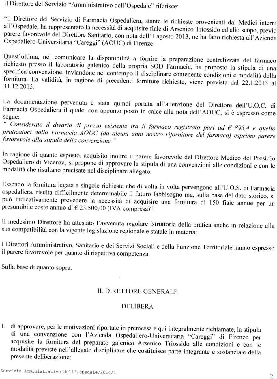 ne ha fatto richiesta all Azienda Ospedaliero-Universitaria Careggi (AOUC) di FIrenze. Quest ultima.