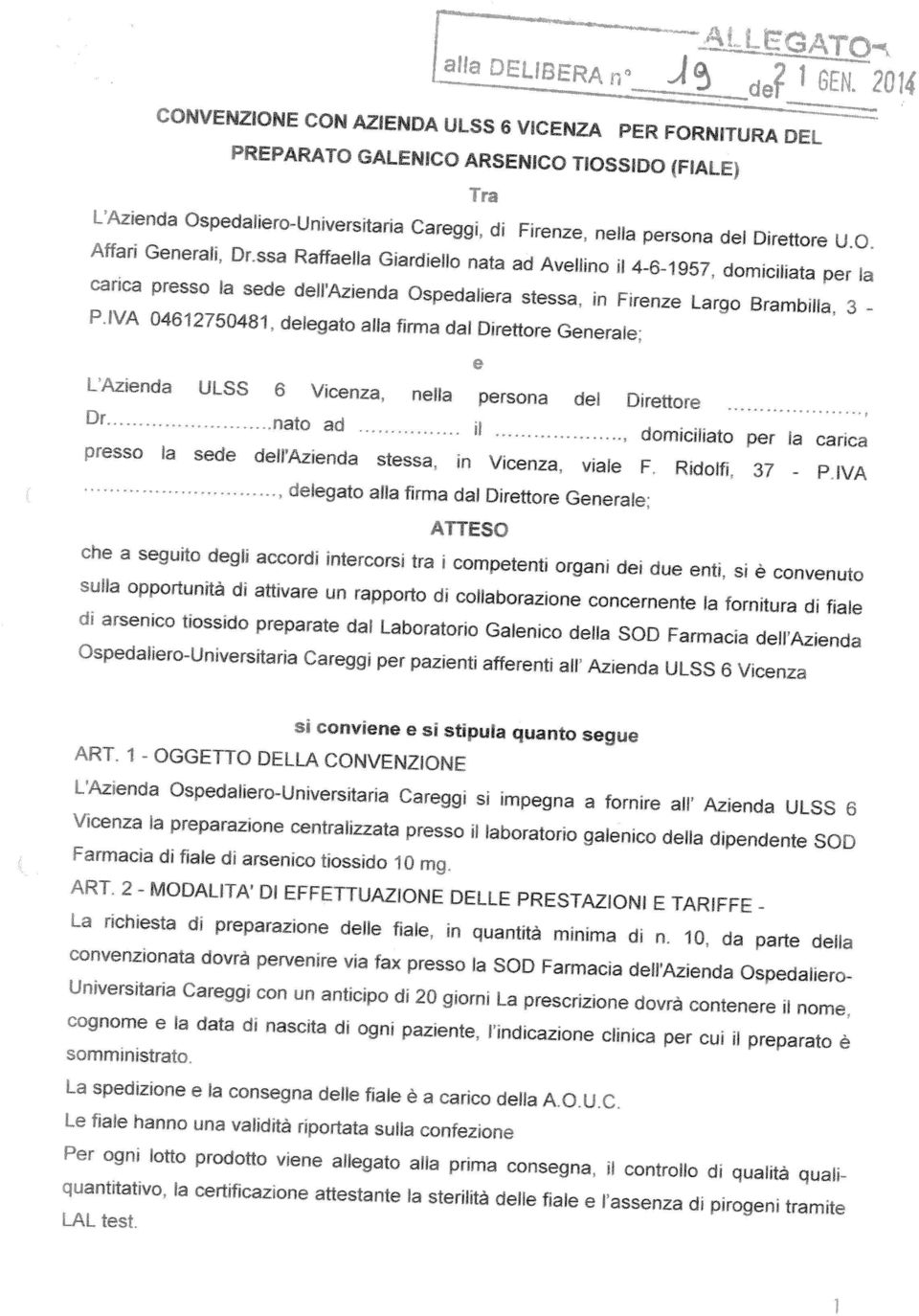 3 IVA 04612750481 delegato alla firma dal Direttore Generale zienaa ULSS 6 Vicenza nella persona del Direttore i nato ad domicmato per la carica esso la sede delpazienda stessa. in Vicenza.