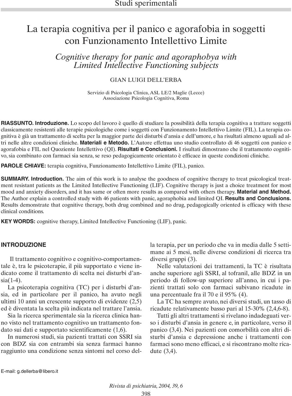 Lo scopo del lavoro è quello di studiare la possibilità della terapia cognitiva a trattare soggetti classicamente resistenti alle terapie psicologiche come i soggetti con Funzionamento Intellettivo