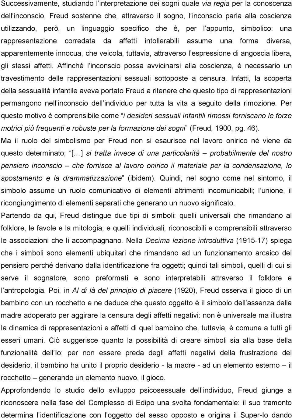 espressione di angoscia libera, gli stessi affetti. Affinché l inconscio possa avvicinarsi alla coscienza, è necessario un travestimento delle rappresentazioni sessuali sottoposte a censura.