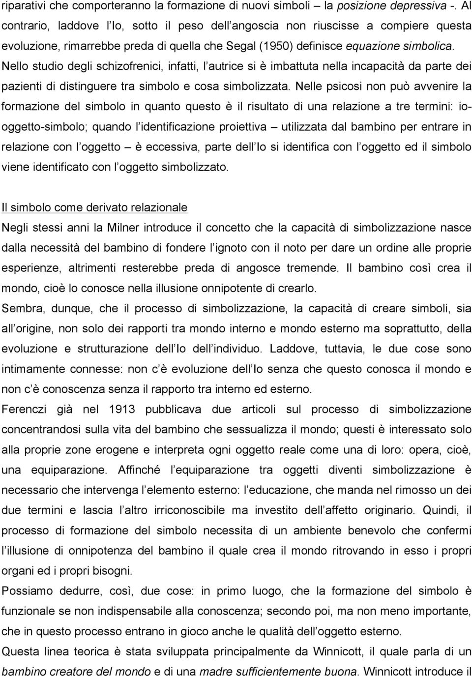 Nello studio degli schizofrenici, infatti, l autrice si è imbattuta nella incapacità da parte dei pazienti di distinguere tra simbolo e cosa simbolizzata.