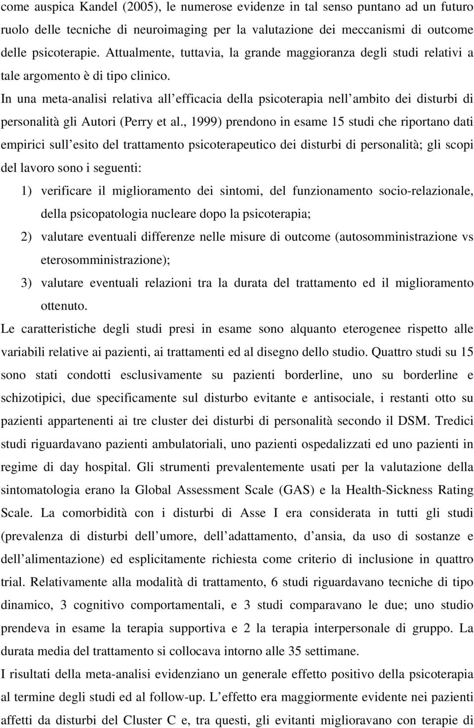 In una meta-analisi relativa all efficacia della psicoterapia nell ambito dei disturbi di personalità gli Autori (Perry et al.