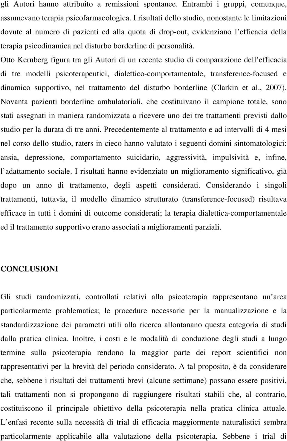 Otto Kernberg figura tra gli Autori di un recente studio di comparazione dell efficacia di tre modelli psicoterapeutici, dialettico-comportamentale, transference-focused e dinamico supportivo, nel