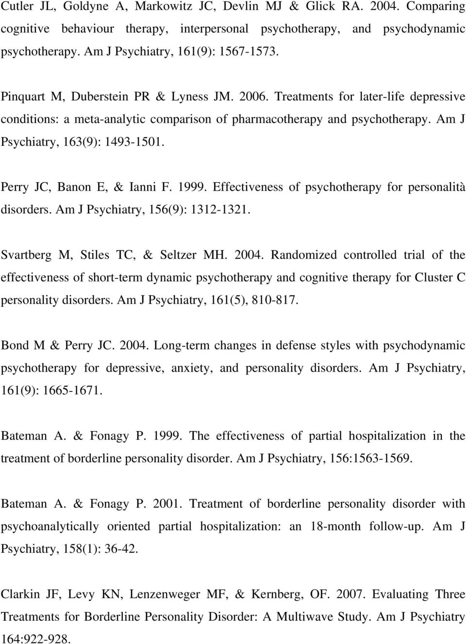 Perry JC, Banon E, & Ianni F. 1999. Effectiveness of psychotherapy for personalità disorders. Am J Psychiatry, 156(9): 1312-1321. Svartberg M, Stiles TC, & Seltzer MH. 2004.