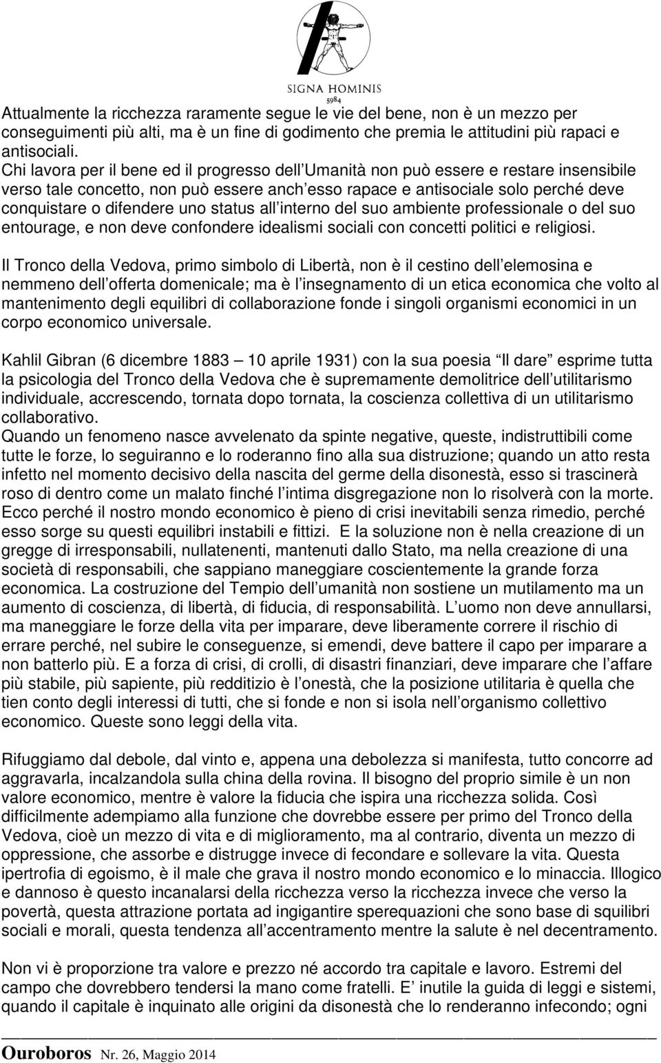 uno status all interno del suo ambiente professionale o del suo entourage, e non deve confondere idealismi sociali con concetti politici e religiosi.