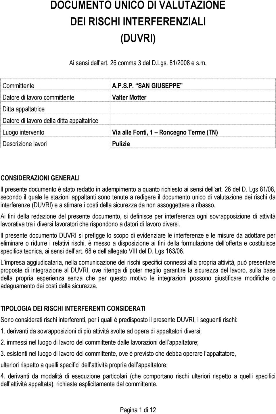 S.P. SAN GIUSEPPE Valter Motter Via alle Fonti, 1 Roncegno Terme (TN) Pulizie CONSIDERAZIONI GENERALI Il presente documento è stato redatto in adempimento a quanto richiesto ai sensi dell art.