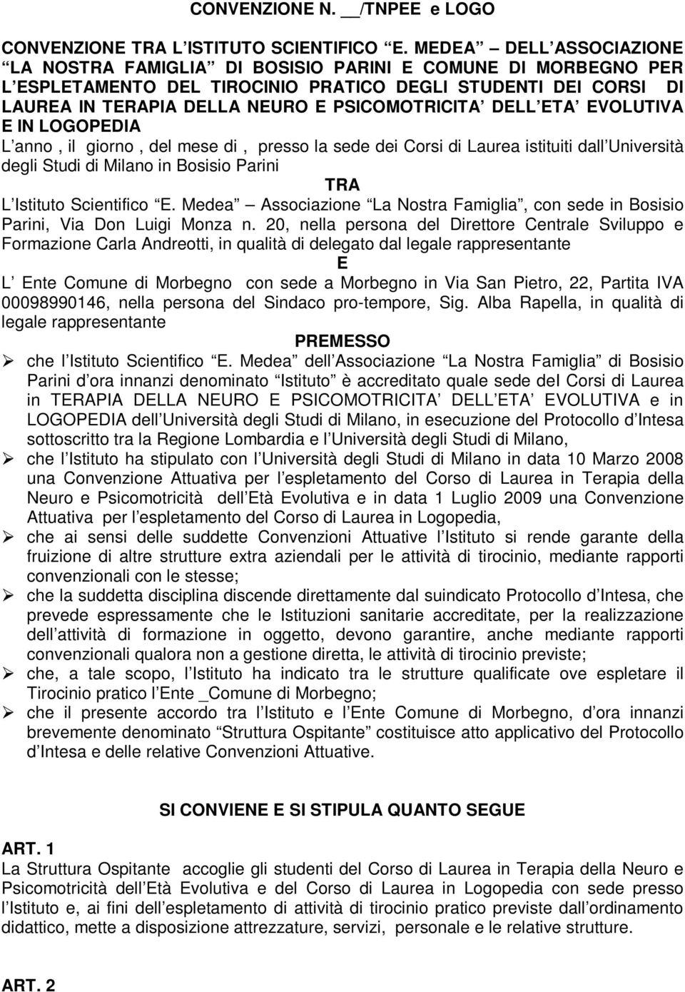 DELL ETA EVOLUTIVA E IN LOGOPEDIA L anno, il giorno, del mese di, presso la sede dei Corsi di Laurea istituiti dall Università degli Studi di Milano in Bosisio Parini TRA L Istituto Scientifico E.