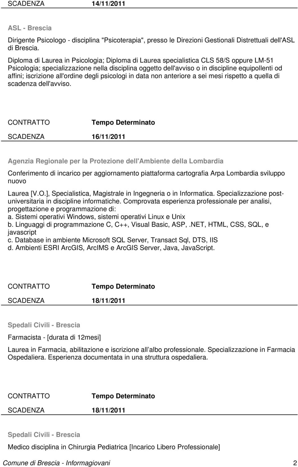 iscrizione all'ordine degli psicologi in data non anteriore a sei mesi rispetto a quella di scadenza dell'avviso.