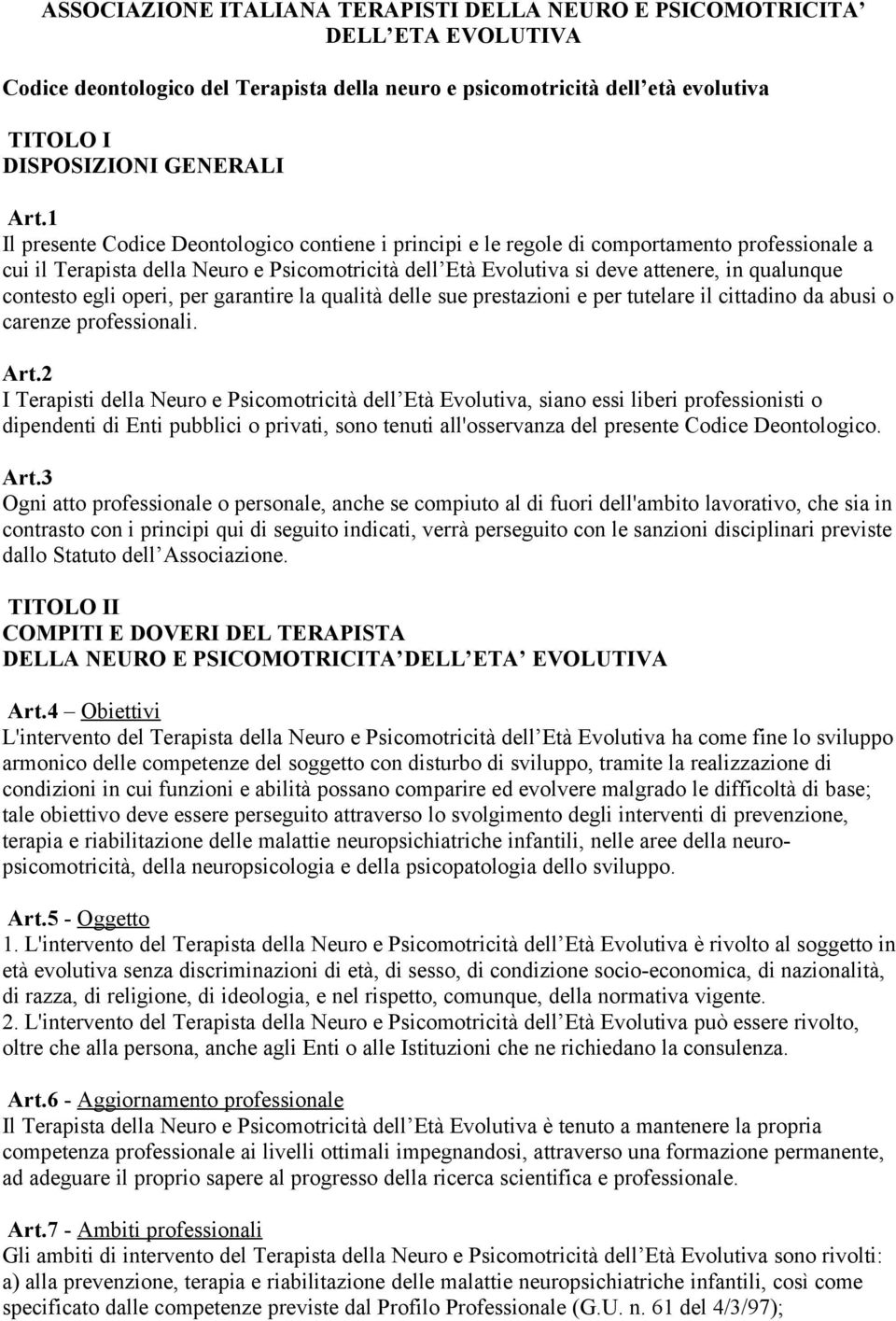 contesto egli operi, per garantire la qualità delle sue prestazioni e per tutelare il cittadino da abusi o carenze professionali. Art.