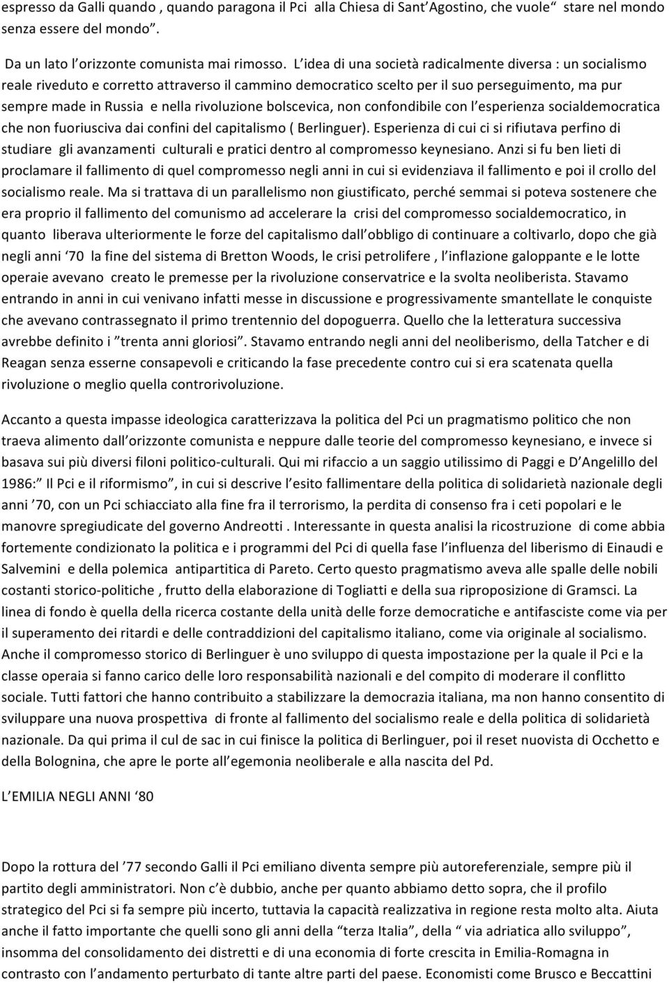 sempremadeinrussiaenellarivoluzionebolscevica,nonconfondibileconl esperienzasocialdemocratica chenonfuoriuscivadaiconfinidelcapitalismo(berlinguer).