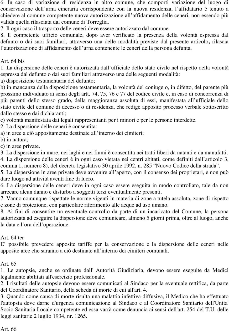 Il ogni caso il trasporto delle ceneri deve essere autorizzato dal comune. 8.