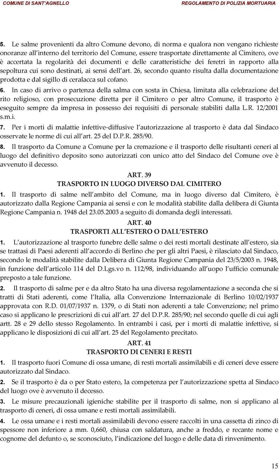 26, secondo quanto risulta dalla documentazione prodotta e dal sigillo di ceralacca sul cofano. 6.