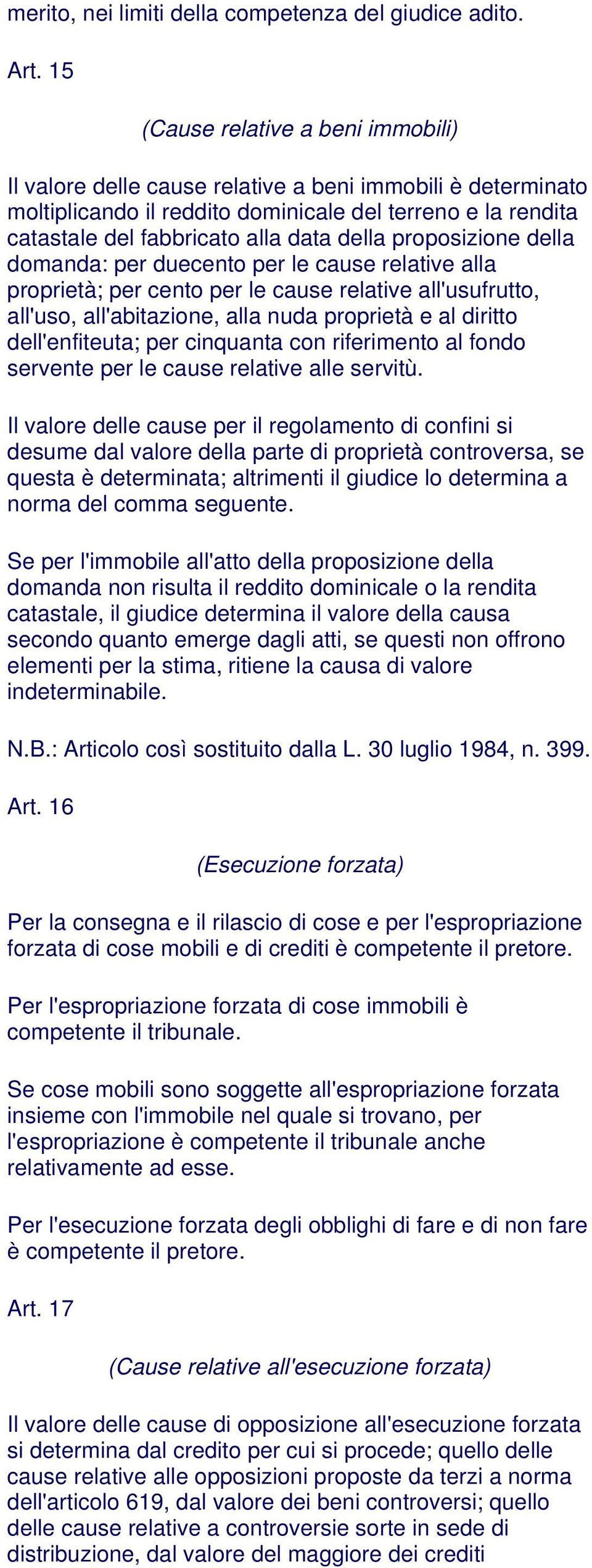 proposizione della domanda: per duecento per le cause relative alla proprietà; per cento per le cause relative all'usufrutto, all'uso, all'abitazione, alla nuda proprietà e al diritto dell'enfiteuta;