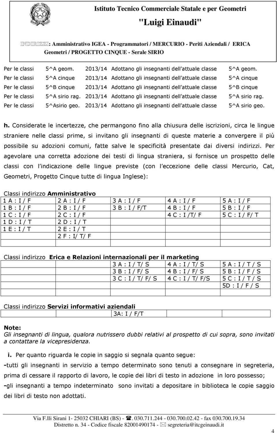 rag. 2013/14 Adottano gli insegnanti dell attuale classe 5^A sirio rag. Per le classi 5^Asirio geo. 2013/14 Adottano gli insegnanti dell attuale classe 5^A sirio geo. h.