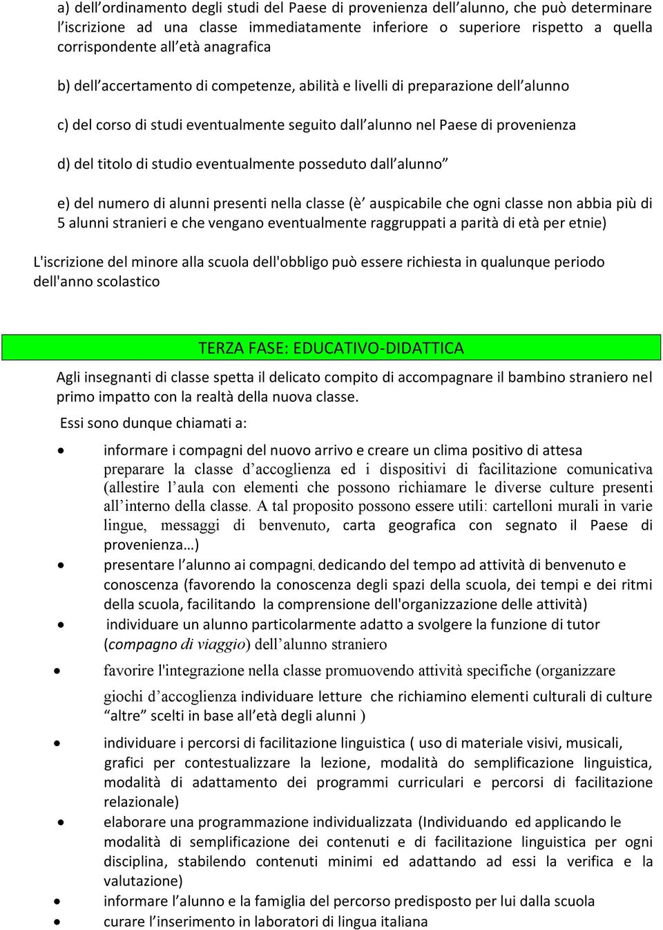 eventualmente posseduto dall alunno e) del numero di alunni presenti nella classe (è auspicabile che ogni classe non abbia più di 5 alunni stranieri e che vengano eventualmente raggruppati a parità