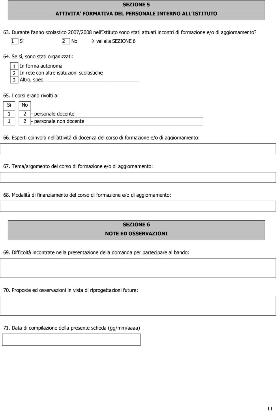 I corsi erano rivolti a: 1 2 - personale docente 1 2 - personale non docente 66. Esperti coinvolti nell attività di docenza del corso di formazione e/o di aggiornamento: 67.