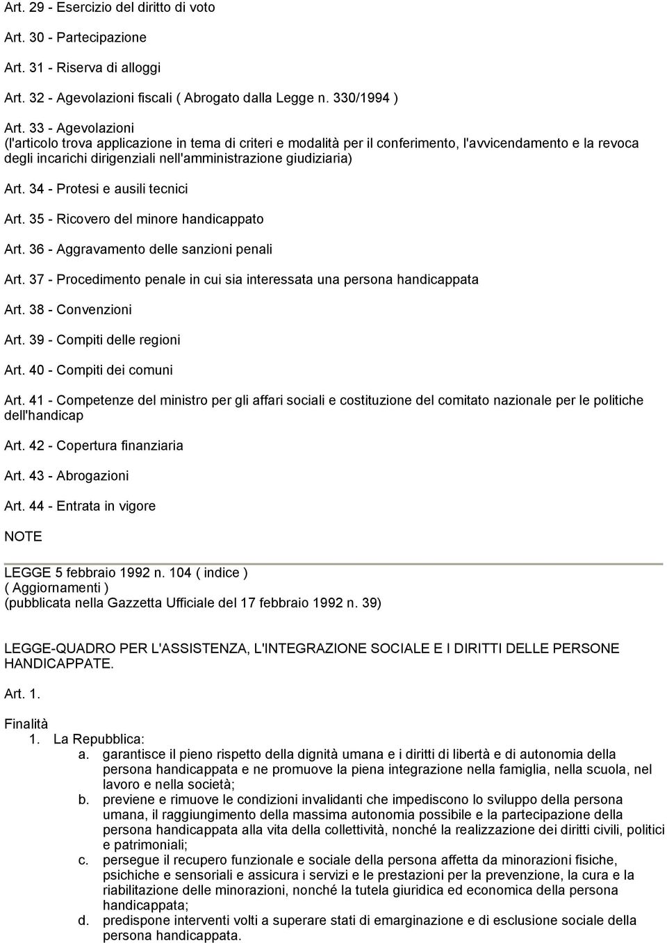 34 - Protesi e ausili tecnici Art. 35 - Ricovero del minore handicappato Art. 36 - Aggravamento delle sanzioni penali Art. 37 - Procedimento penale in cui sia interessata una persona handicappata Art.