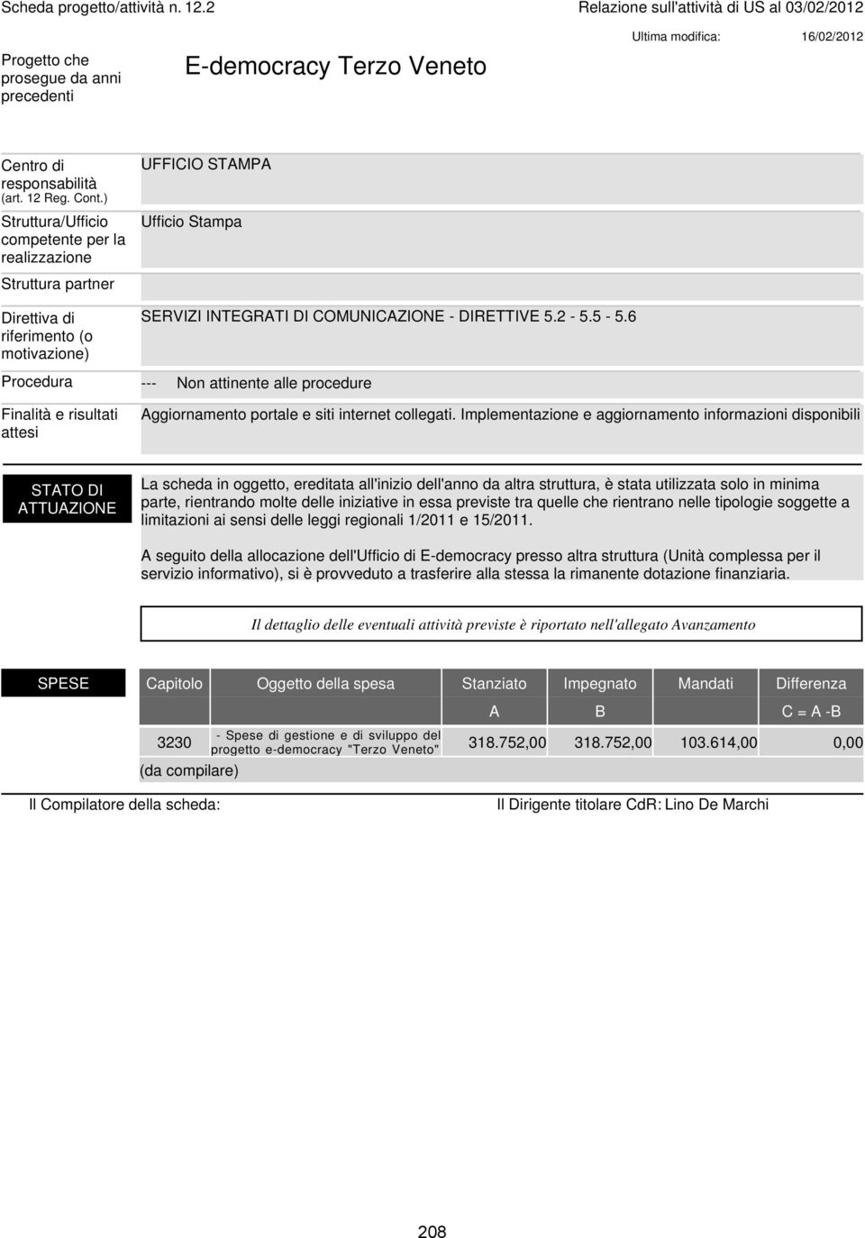 Implementazione e aggiornamento informazioni disponibili La scheda in oggetto, ereditata all'inizio dell'anno da altra struttura, è stata utilizzata solo in minima parte, rientrando molte delle