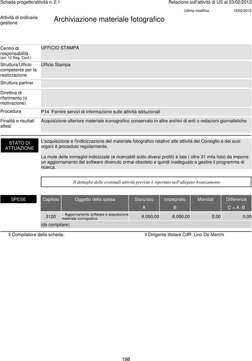 materiale iconografico conservato in altre archivi di enti o redazioni giornalistiche L'acquisizione e l'indicizzazione del materiale fotografico relativo alle attività del Consiglio e dei