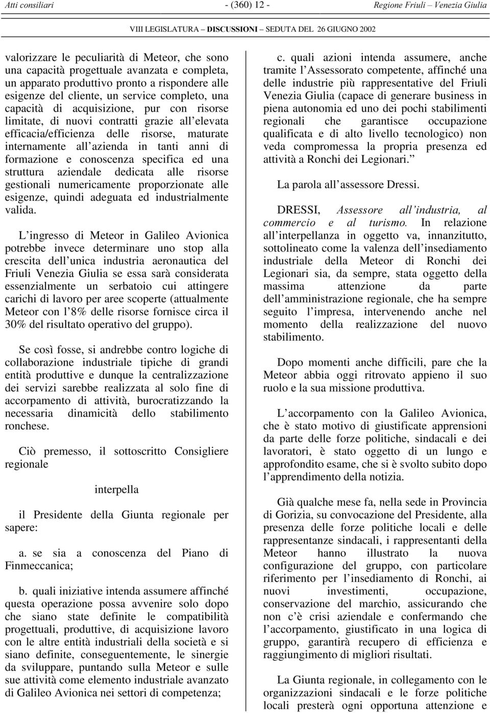 efficacia/efficienza delle risorse, maturate internamente all azienda in tanti anni di formazione e conoscenza specifica ed una struttura aziendale dedicata alle risorse gestionali numericamente