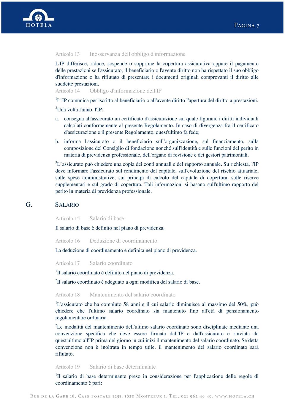 l'avente diritto non ha rispettato il suo obbligo d'informazione o ha rifiutato di presentare i documenti originali comprovanti il diritto alle suddette prestazioni.