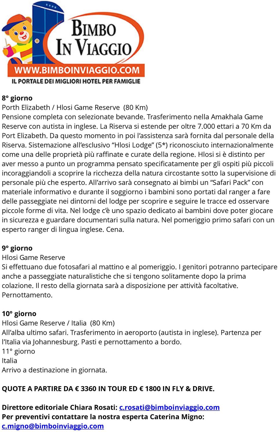 Sistemazione all esclusivo Hlosi Lodge (5*) riconosciuto internazionalmente come una delle proprietà più raffinate e curate della regione.