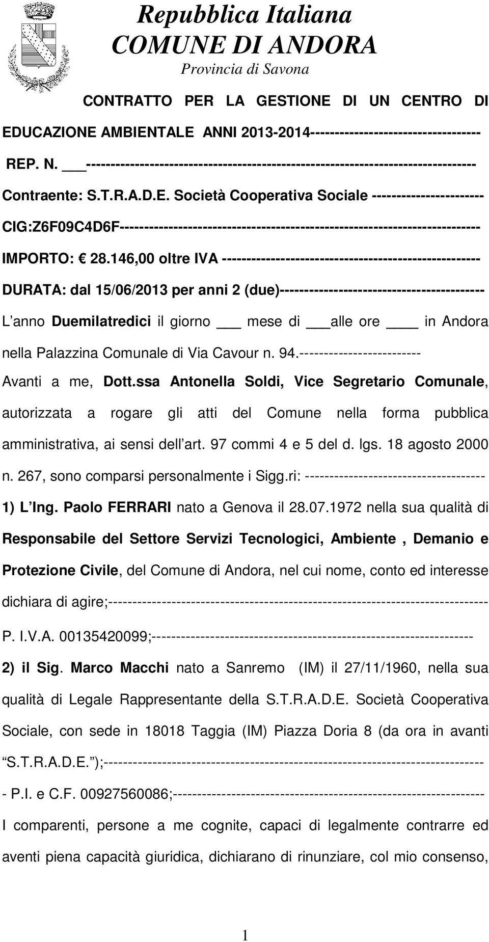 Società Cooperativa Sociale ----------------------- CIG:Z6F09C4D6F-------------------------------------------------------------------------- IMPORTO: 28.