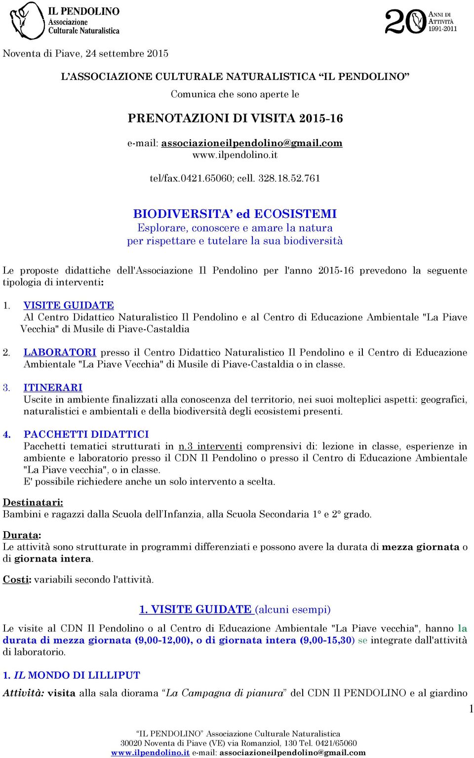 761 BIODIVERSITA ed ECOSISTEMI Esplorare, conoscere e amare la natura per rispettare e tutelare la sua biodiversità Le proposte didattiche dell'associazione Il Pendolino per l'anno 2015-16 prevedono