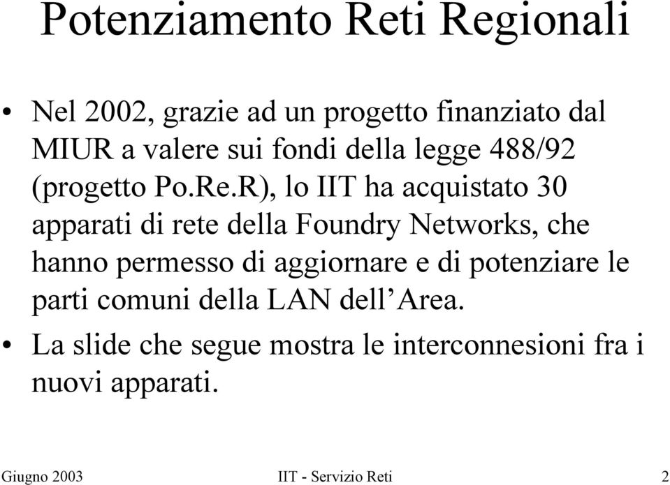 R), lo IIT ha acquistato 30 apparati di rete della Foundry Networks, che hanno permesso di