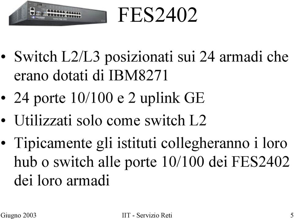 Tipicamente gli istituti collegheranno i loro hub o switch alle