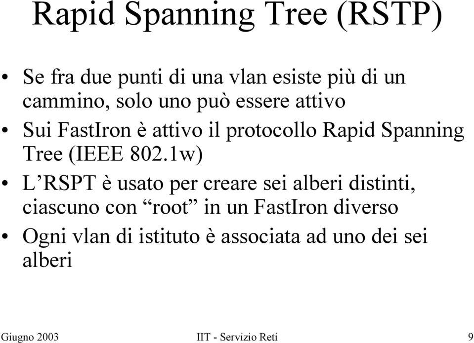 1w) L RSPT è usato per creare sei alberi distinti, ciascuno con root in un FastIron