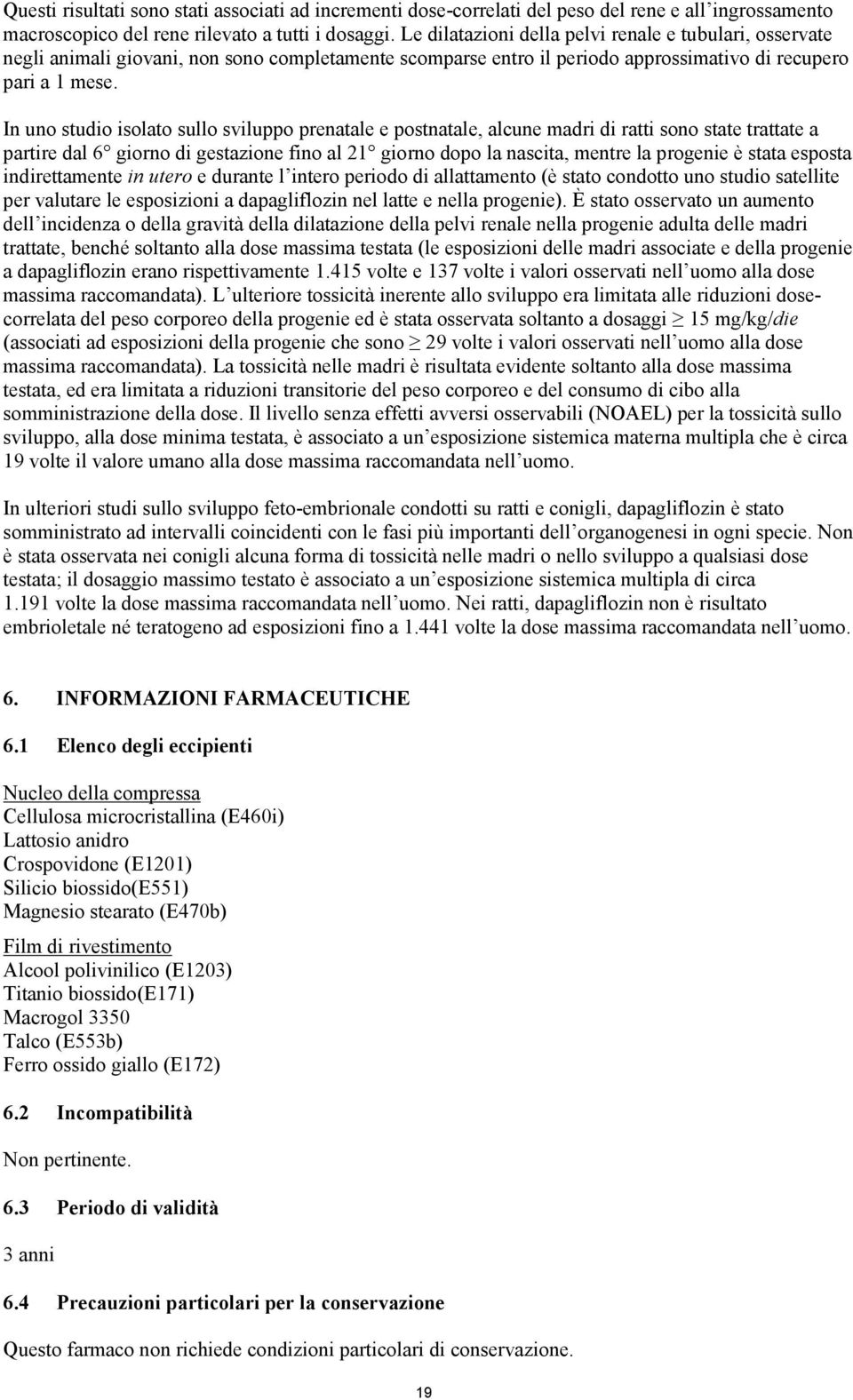 In uno studio isolato sullo sviluppo prenatale e postnatale, alcune madri di ratti sono state trattate a partire dal 6 giorno di gestazione fino al 21 giorno dopo la nascita, mentre la progenie è