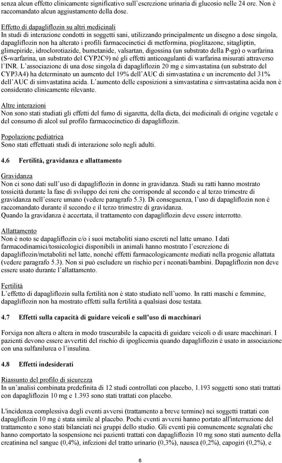 farmacocinetici di metformina, pioglitazone, sitagliptin, glimepiride, idroclorotiazide, bumetanide, valsartan, digossina (un substrato della P-gp) o warfarina (S-warfarina, un substrato del CYP2C9)