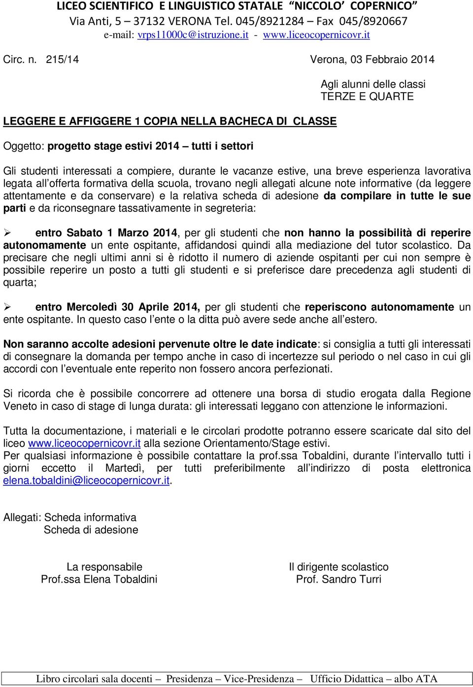 interessati a compiere, durante le vacanze estive, una breve esperienza lavorativa legata all offerta formativa della scuola, trovano negli allegati alcune note informative (da leggere attentamente e