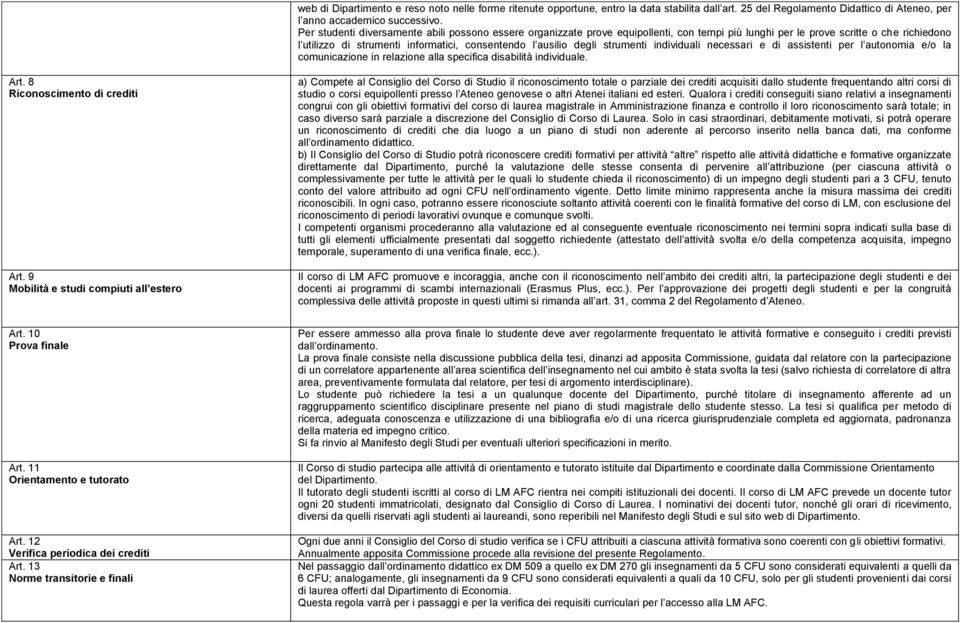 degli strumenti individuali necessari e di assistenti per l autonomia e/o la comunicazione in relazione alla specifica disabilità individuale. Art. 8 Riconoscimento di crediti Art.