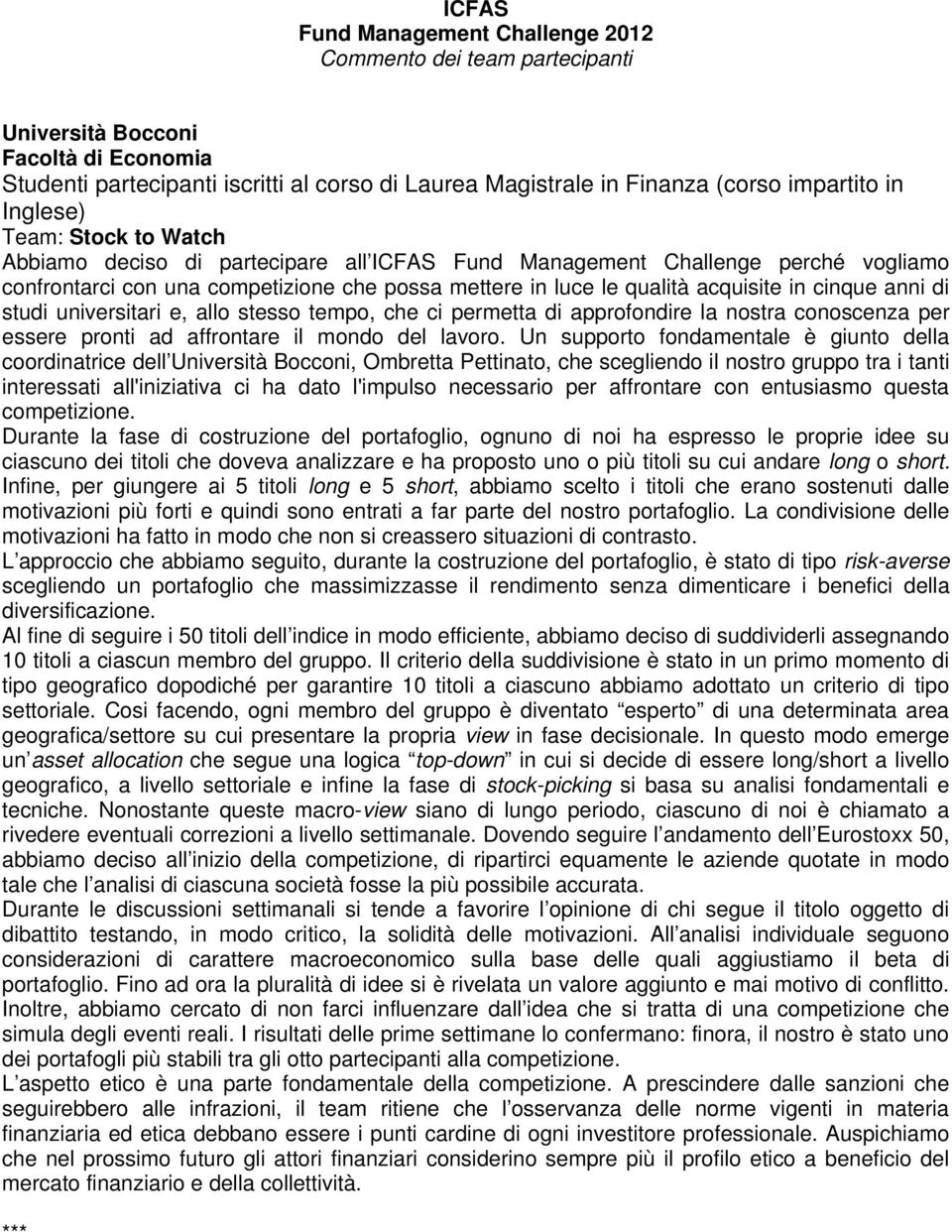 universitari e, allo stesso tempo, che ci permetta di approfondire la nostra conoscenza per essere pronti ad affrontare il mondo del lavoro.