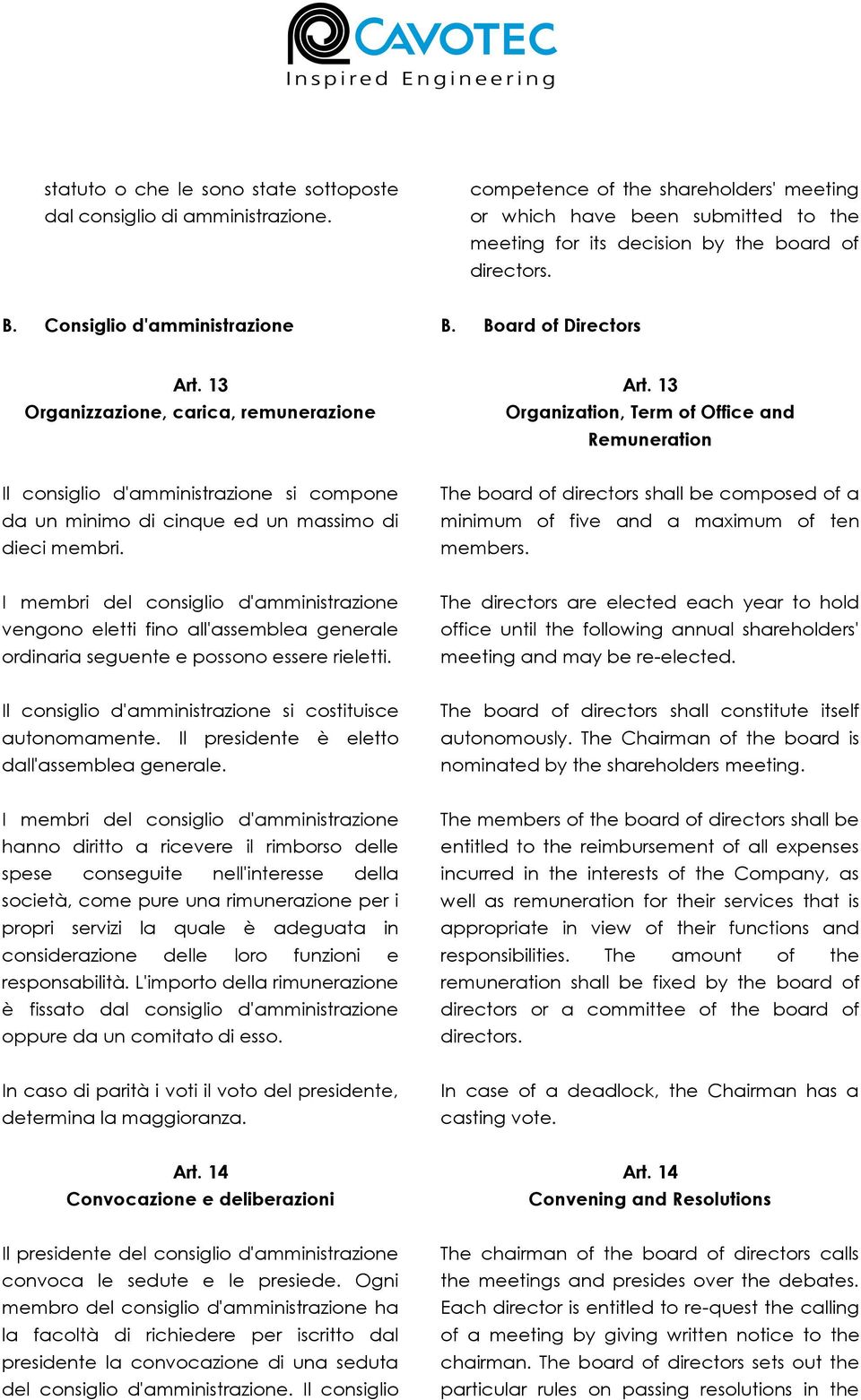 13 Organization, Term of Office and Remuneration Il consiglio d'amministrazione si compone da un minimo di cinque ed un massimo di dieci membri.