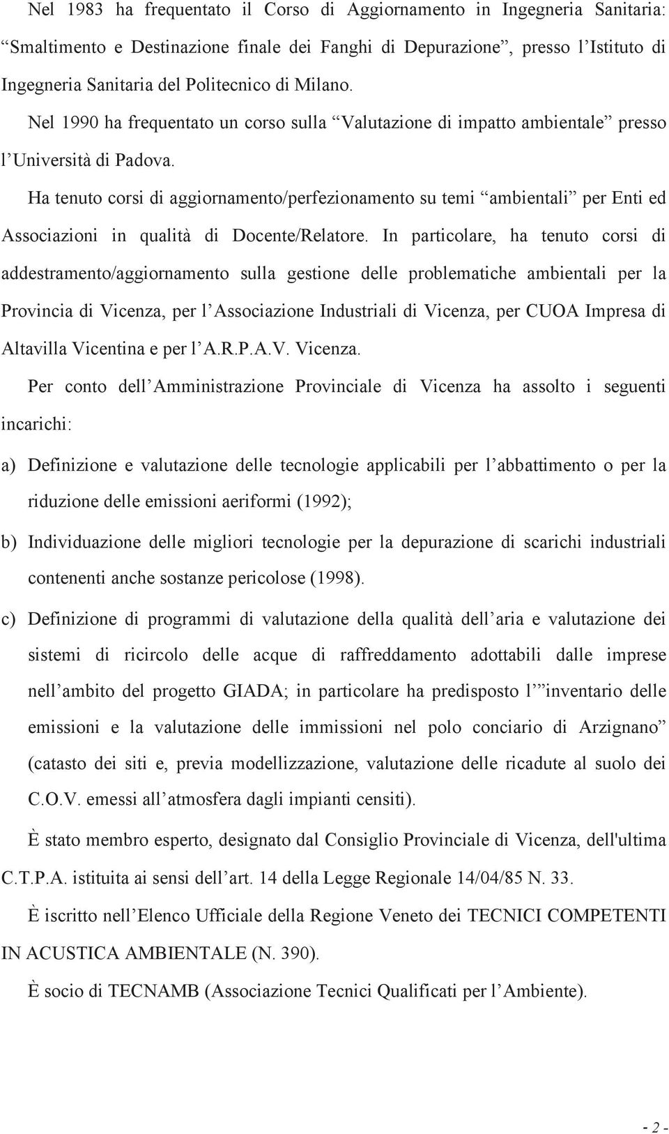 Ha tenuto corsi di aggiornamento/perfezionamento su temi ambientali per Enti ed Associazioni in qualità di Docente/Relatore.