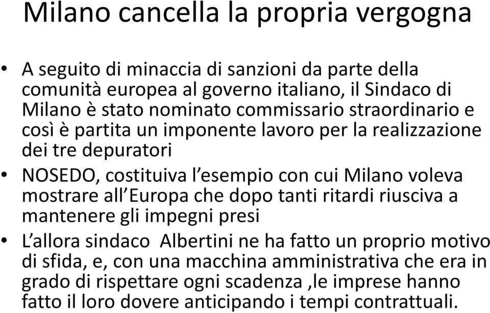 Milano voleva mostrare all Europa che dopo tanti ritardi riusciva a mantenere gli impegni presi L allora sindaco Albertini ne ha fatto un proprio motivo