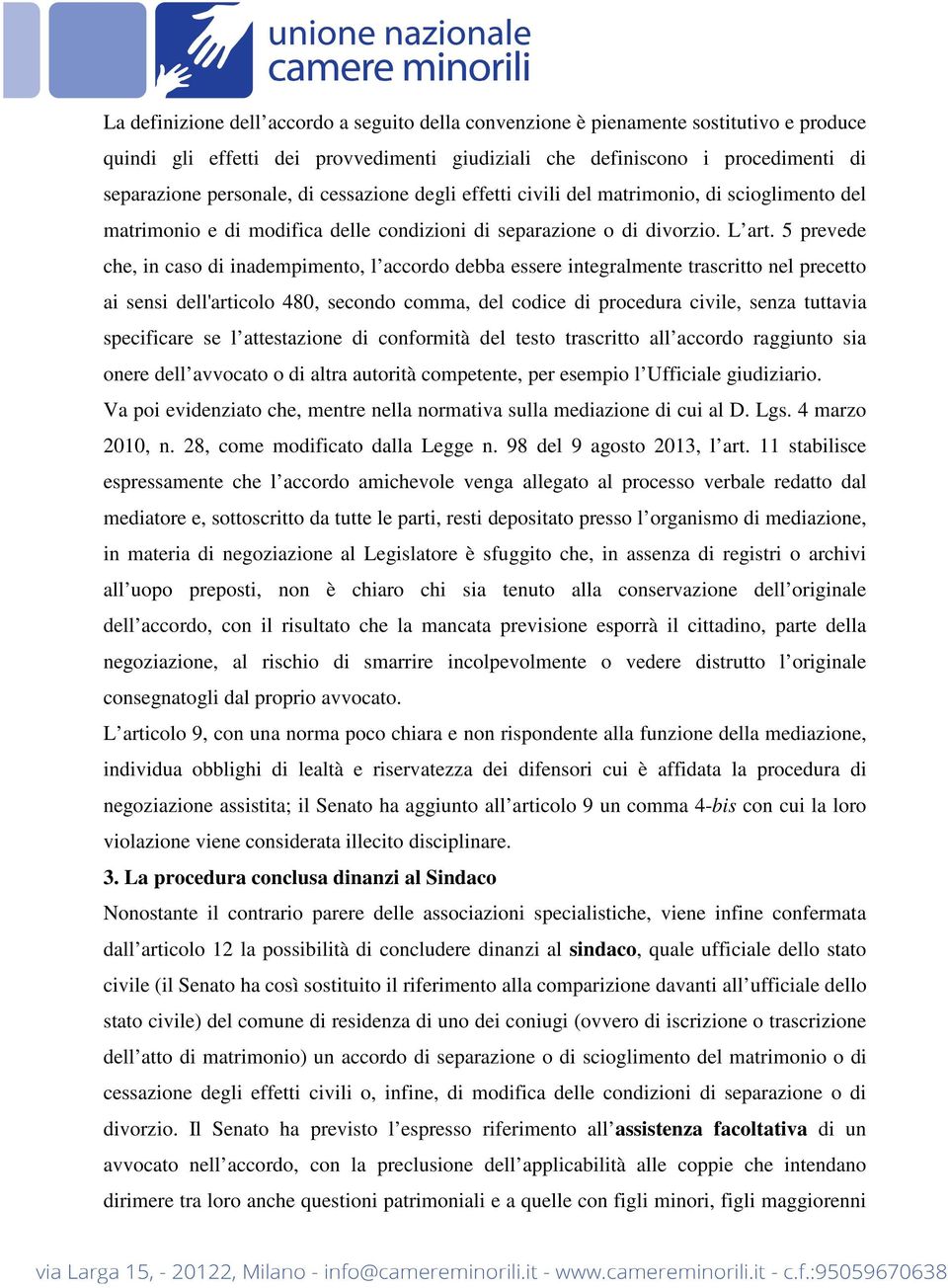 5 prevede che, in caso di inadempimento, l accordo debba essere integralmente trascritto nel precetto ai sensi dell'articolo 480, secondo comma, del codice di procedura civile, senza tuttavia